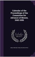 Calendar of the Proceedings of the Committee for Advance of Money, 1642-1656