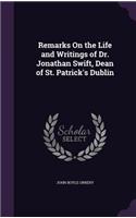 Remarks On the Life and Writings of Dr. Jonathan Swift, Dean of St. Patrick's Dublin