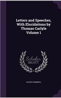 Letters and Speeches, with Elucidations by Thomas Carlyle Volume 1