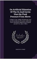 On Artificial Dilatation Of The Os And Cervix Uteri By Fluid Pressure From Above