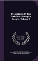 Proceedings Of The Yorkshire Geological Society, Volume 5