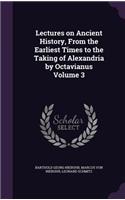 Lectures on Ancient History, From the Earliest Times to the Taking of Alexandria by Octavianus Volume 3