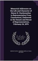 Memorial Addresses on the Life and Character of Henry H. Starkweather (a Representative From Connecticut, ) Delivered in the Senate and House of Representatives, February 24, 1876: (English)