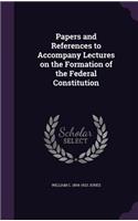 Papers and References to Accompany Lectures on the Formation of the Federal Constitution