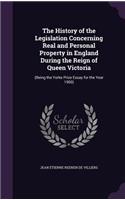 The History of the Legislation Concerning Real and Personal Property in England During the Reign of Queen Victoria