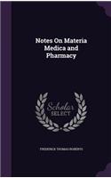 Notes On Materia Medica and Pharmacy