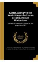 Kurzer Auszug Von Den Verrichtungen Der Synode Des Lutherischen Ministeriums: Gehalten Im Staat Nord Carolina, Im Jahr Unsers Herrn 1817: Gehalten Im Staat Nord Carolina, Im Jahr Unsers Herrn 1817