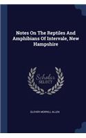 Notes On The Reptiles And Amphibians Of Intervale, New Hampshire