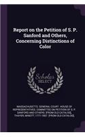 Report on the Petition of S. P. Sanford and Others, Concerning Distinctions of Color