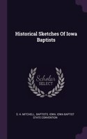 Historical Sketches Of Iowa Baptists