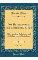 Das Heidentum in Der Römischen Kirke, Vol. 4 of 4