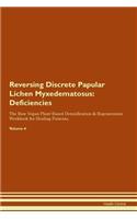 Reversing Discrete Papular Lichen Myxedematosus: Deficiencies The Raw Vegan Plant-Based Detoxification & Regeneration Workbook for Healing Patients. Volume 4