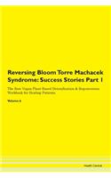 Reversing Bloom Torre Machacek Syndrome: Success Stories Part 1 The Raw Vegan Plant-Based Detoxification & Regeneration Workbook for Healing Patients. Volume 6