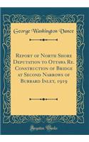 Report of North Shore Deputation to Ottawa Re. Construction of Bridge at Second Narrows of Burrard Inlet, 1919 (Classic Reprint)