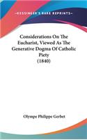 Considerations On The Eucharist, Viewed As The Generative Dogma Of Catholic Piety (1840)