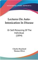 Lectures On Auto-Intoxication In Disease