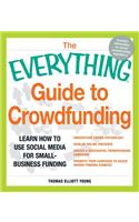 The Everything Guide to Crowdfunding: Learn How to Use Social Media for Small-Business Funding