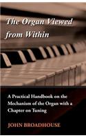 Organ Viewed from Within - A Practical Handbook on the Mechanism of the Organ with a Chapter on Tuning