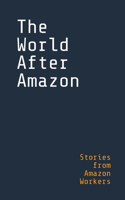 World After Amazon: Stories from Amazon Workers