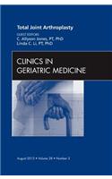 Total Joint Arthroplasty, an Issue of Clinics in Geriatric Medicine
