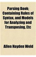 Parsing Book; Containing Rules of Syntax, and Models for Analyzing and Transposing, Etc: (English)