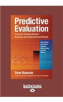 Predictive Evaluation: Ensuring Training Delivers Business and Organizational Results (Large Print 16pt)