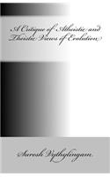A Critique of Atheistic and Theistic Views of Evolution