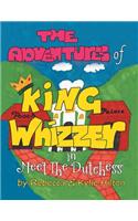 The Adventures of King Whizzer: in Meet the Dutchess