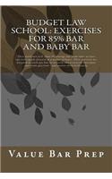 Budget Law School: Exercises for 85% Bar and Baby Bar: These Work-Outs Will Shoot the Average Law Exam Taker at Least One Letter Grade Forward in a Matter of Hours. Th