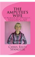 AMPUTEE'S WIFE - A Memoir of Struggle, Adjustment, and Graceful Aging