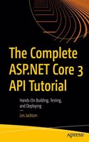 The Complete Asp.Net Core 3 Api Tutorial Hands-On Building, Testing, And Deploying