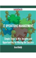 It Operations Management - Simple Steps to Win, Insights and Opportunities for Maxing Out Success