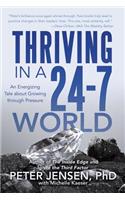 Thriving in a 24-7 World: An Energizing Tale about Growing through Pressure