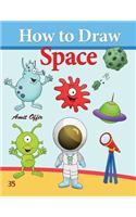 How to Draw Space: How to Draw Monsters, Spaceships, Aliens and Other Space Drawings