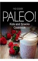 No-Cook Paleo! - Kids and Snacks Cookbook