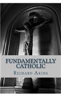 Fundamentally Catholic: A Personal Reconciliation of Fundamental Christian Faiths