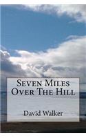 Seven Miles Over The Hill