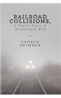 Railroad Collisions, A Deadly Story of Mismanaged Risk: A Deadly Story of Mismanaged Risk