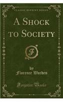 A Shock to Society (Classic Reprint)