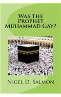 Was the Prophet Muhammad Gay?