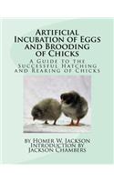 Artificial Incubation of Eggs and Brooding of Chicks: A Guide to the Successful Hatching and Rearing of Chicks(English)