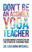 Don't Be an Asshole Yoga Teacher