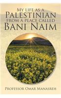 My Life as a Palestinian from a Place Called Bani Naim