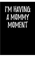 I'm Having a Mommy Moment