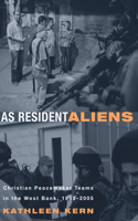 As Resident Aliens: Christian Peacemaker Teams in the West Bank, 1995-2005(English)