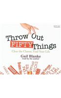 Throw Out Fifty Things: Clear the Clutter, Find Your Life