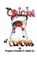 The Origin of Demons: Exposing the Darkness by Applying the Light of the Word(English)