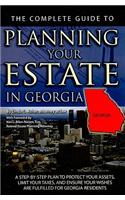 The Complete Guide to Planning Your Estate in Georgia: A Step-By-Step Plan to Protect Your Assets, Limit Your Taxes, and Ensure Your Wishes Are Fulfil