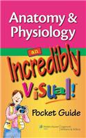 Anatomy and Physiology: An Incredibly Visual! Pocket Guide