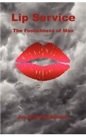 Lip Service - The Foolishness of Man